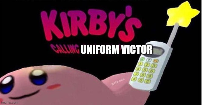 Kirby's calling the Police | UNIFORM VICTOR | image tagged in kirby's calling the police | made w/ Imgflip meme maker