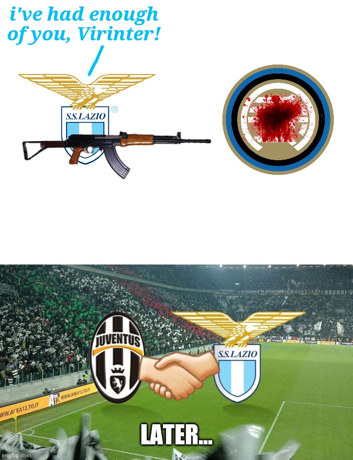 What if Lazio and Inter had a divorce... | i've had enough of you, Virinter! 🤝🏻; LATER... | image tagged in lazio,inter,juventus,calcio,memes | made w/ Imgflip meme maker