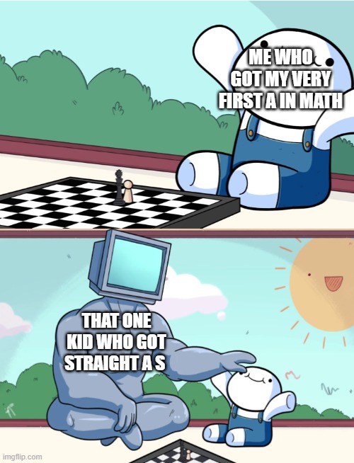 TheOdd1sOut Supercomputer |  ME WHO GOT MY VERY FIRST A IN MATH; THAT ONE KID WHO GOT STRAIGHT A S | image tagged in theodd1sout supercomputer | made w/ Imgflip meme maker