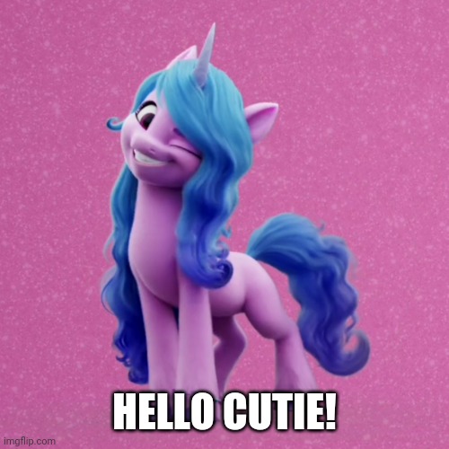G5 cutie meme | HELLO CUTIE! | image tagged in mlp,mlp g5,memes | made w/ Imgflip meme maker