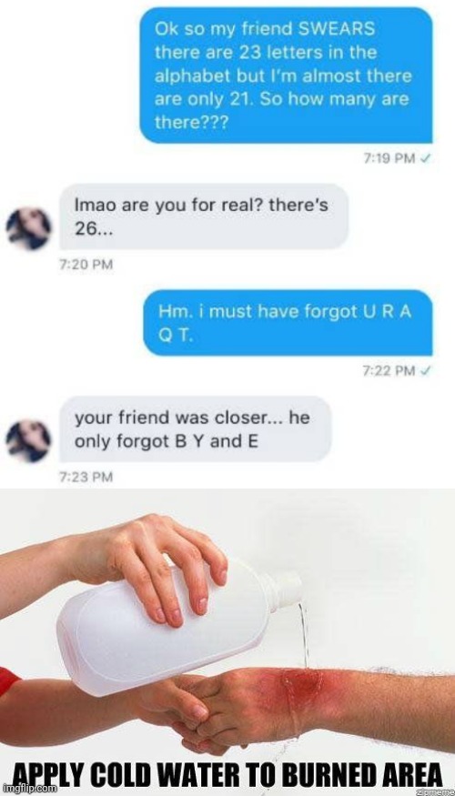 Apply cold water to burned area | image tagged in apply cold water to burned area,funny,memes,texts,pickup lines,fail | made w/ Imgflip meme maker