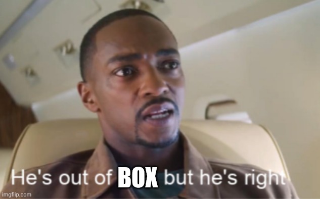 He's out of line but he's right (isolated) | BOX | image tagged in he's out of line but he's right isolated | made w/ Imgflip meme maker