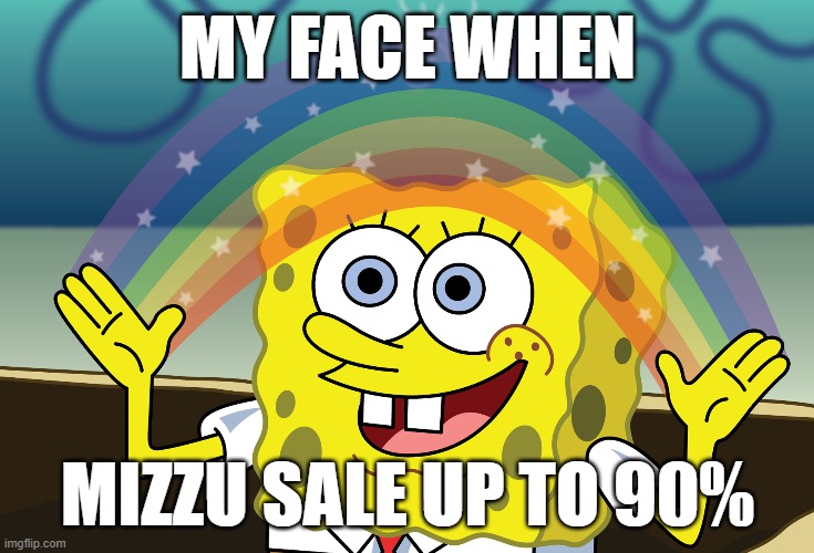 MY FACE WHEN; MIZZU SALE UP TO 90% | made w/ Imgflip meme maker