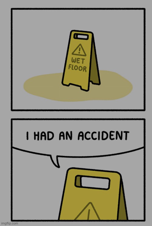 Accident | image tagged in oops,pee,hahahaha | made w/ Imgflip meme maker
