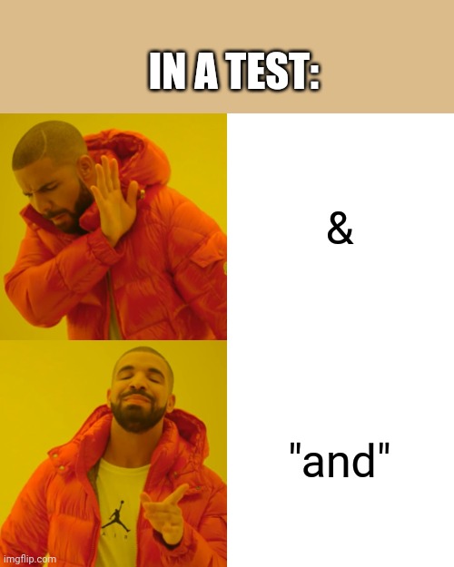 Drake Hotline Bling | IN A TEST:; &; "and" | image tagged in memes,drake hotline bling | made w/ Imgflip meme maker