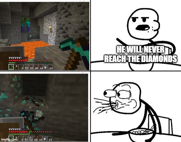 Blank Cereal Guy | HE WILL NEVER REACH THE DIAMONDS | image tagged in blank cereal guy | made w/ Imgflip meme maker