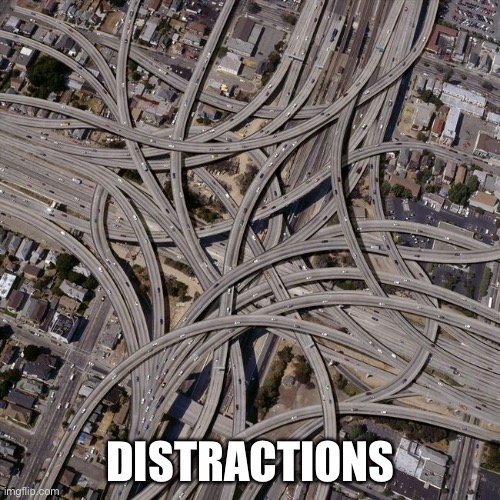 Complex road junction | DISTRACTIONS | image tagged in complex road junction | made w/ Imgflip meme maker