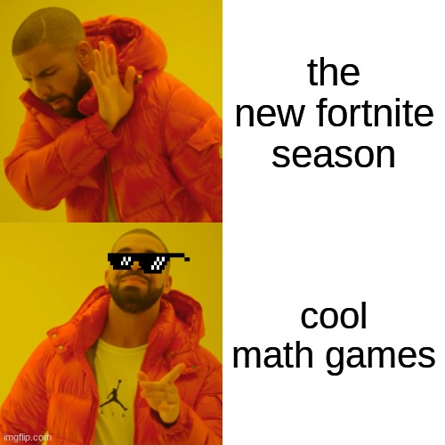 Drake Hotline Bling | the new fortnite season; cool math games | image tagged in memes,drake hotline bling | made w/ Imgflip meme maker