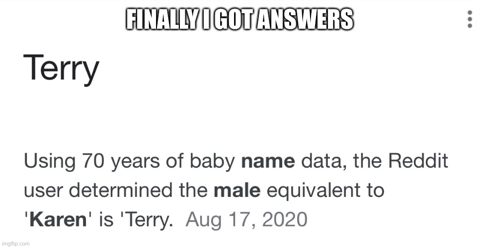 Terry | FINALLY I GOT ANSWERS | image tagged in terry,male karen,answers | made w/ Imgflip meme maker