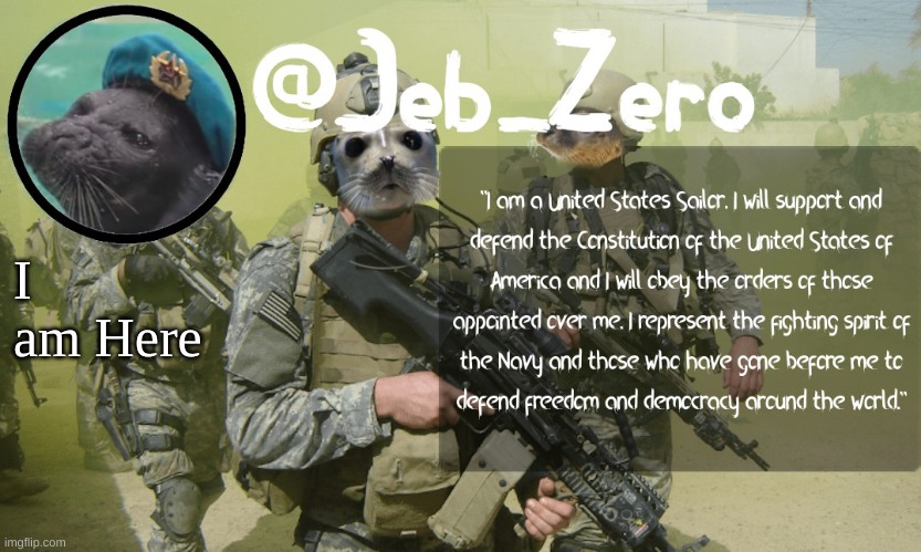 Jebs Seal temp | I am Here | image tagged in jebs seal temp | made w/ Imgflip meme maker