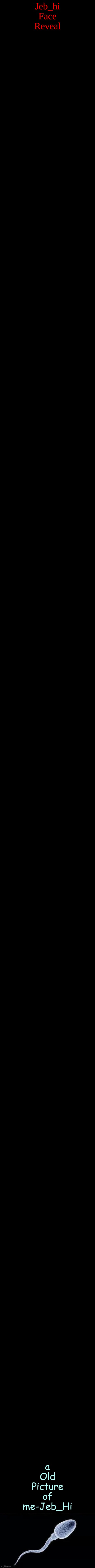 MY FACE REVEAL | Jeb_hi Face Reveal; a Old Picture of me-Jeb_Hi | made w/ Imgflip meme maker