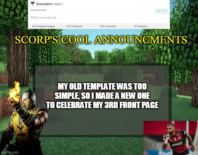 Scorp's cool announcments V2 | SCORP'S COOL ANNOUNCMENTS; MY OLD TEMPLATE WAS TOO SIMPLE, SO I MADE A NEW ONE TO CELEBRATE MY 3RD FRONT PAGE | image tagged in scorp's cool announcments v2 | made w/ Imgflip meme maker