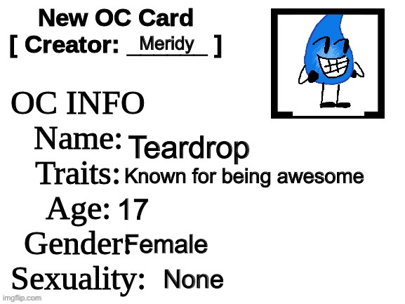 :) | Meridy; Teardrop; Known for being awesome; 17; Female; None | image tagged in new oc card id | made w/ Imgflip meme maker
