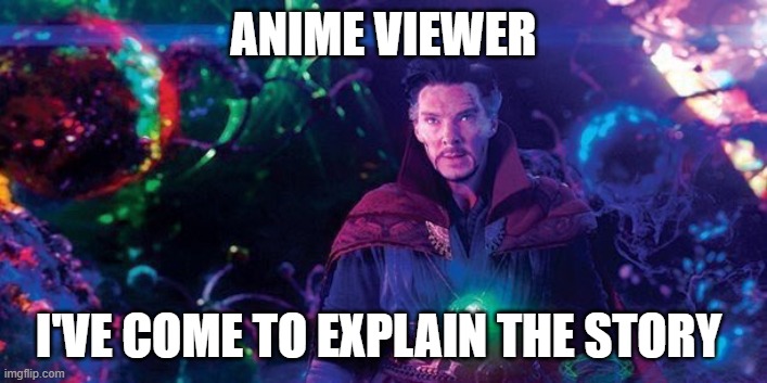 I've Come to Bargain | ANIME VIEWER; I'VE COME TO EXPLAIN THE STORY | image tagged in i've come to bargain | made w/ Imgflip meme maker