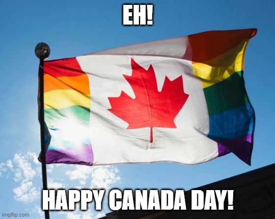 Happy Canada Day, Eh! | EH! HAPPY CANADA DAY! | image tagged in canada,canada day,lgbt,pride,eh | made w/ Imgflip meme maker