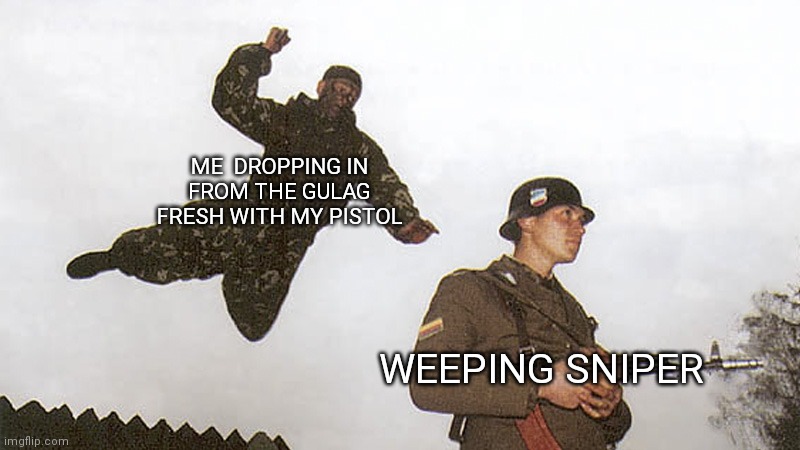 Soldier jump spetznaz | ME  DROPPING IN FROM THE GULAG FRESH WITH MY PISTOL WEEPING SNIPER | image tagged in soldier jump spetznaz | made w/ Imgflip meme maker