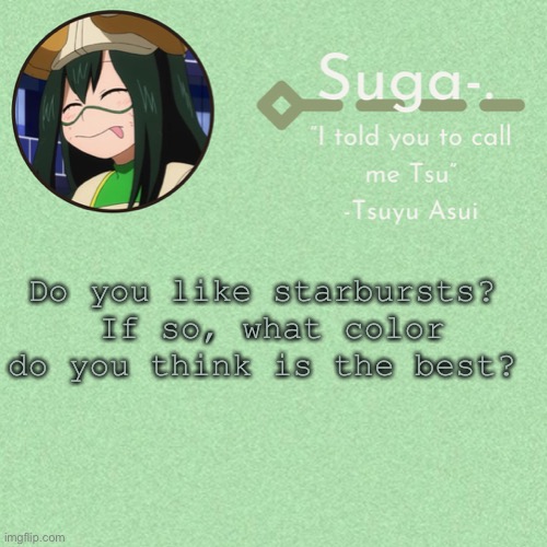 Asui t e m p | Do you like starbursts? 
If so, what color do you think is the best? | image tagged in asui t e m p | made w/ Imgflip meme maker