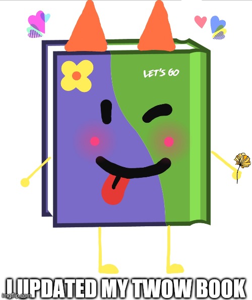 Me in TWOW remake | I UPDATED MY TWOW BOOK | image tagged in bfdi,twow | made w/ Imgflip meme maker