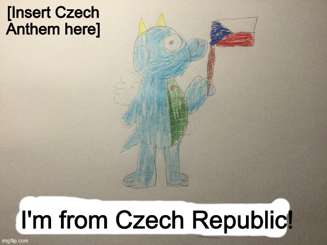 Country Reveal, also a character reveal! | [Insert Czech Anthem here]; I'm from Czech Republic! | image tagged in czech,non-furry character,don't click if you don't like animal characters | made w/ Imgflip meme maker