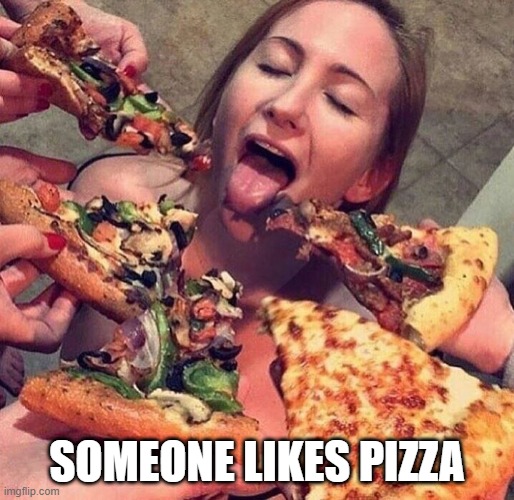 Open Wide | SOMEONE LIKES PIZZA | image tagged in food,pizza | made w/ Imgflip meme maker