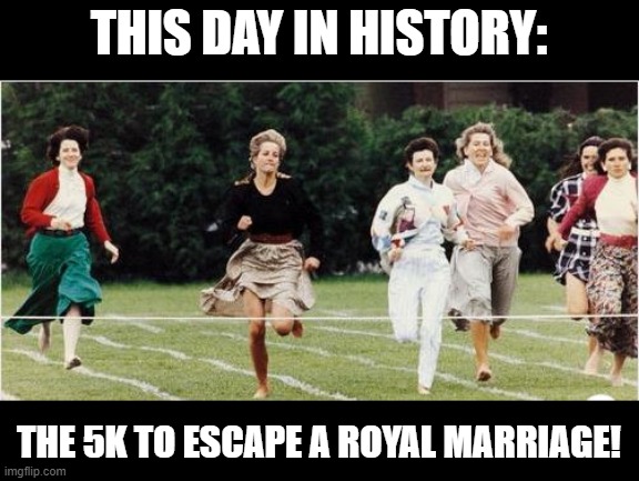 Happy Birthday Princess | THIS DAY IN HISTORY:; THE 5K TO ESCAPE A ROYAL MARRIAGE! | image tagged in diana | made w/ Imgflip meme maker