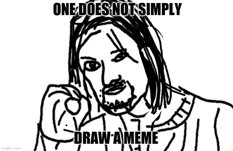 This is my worst one yet >.< | ONE DOES NOT SIMPLY; DRAW A MEME | image tagged in memes,blank transparent square | made w/ Imgflip meme maker