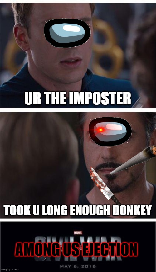 Marvel Civil War 1 Meme | UR THE IMPOSTER; TOOK U LONG ENOUGH DONKEY; AMONG US EJECTION | image tagged in memes,marvel civil war 1 | made w/ Imgflip meme maker