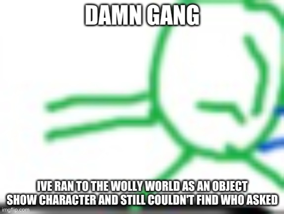 Object Yoshi Who Asked | image tagged in object yoshi who asked | made w/ Imgflip meme maker