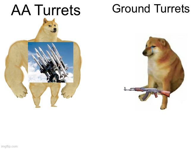 Missiles Vs. Turret with Cannons | AA Turrets; Ground Turrets | image tagged in memes,buff doge vs cheems | made w/ Imgflip meme maker