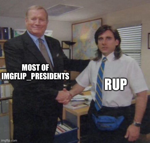 the office congratulations | MOST OF IMGFLIP_PRESIDENTS RUP | image tagged in the office congratulations | made w/ Imgflip meme maker