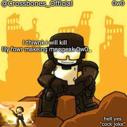 Fwcking hate thawt | OwO; I thiwnk i will kill lily fowr makeing me speak OwO | image tagged in crossbones but ugh | made w/ Imgflip meme maker