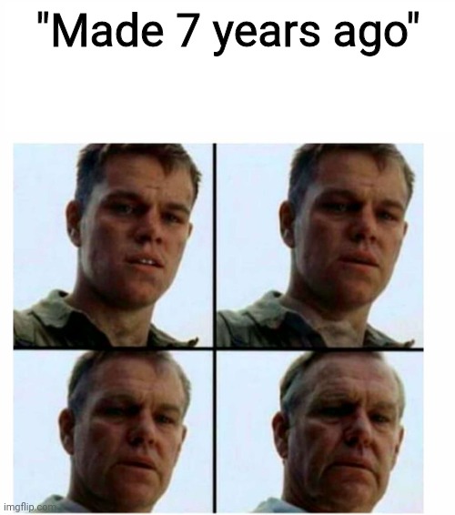 Matt Damon gets older | "Made 7 years ago" | image tagged in matt damon gets older | made w/ Imgflip meme maker