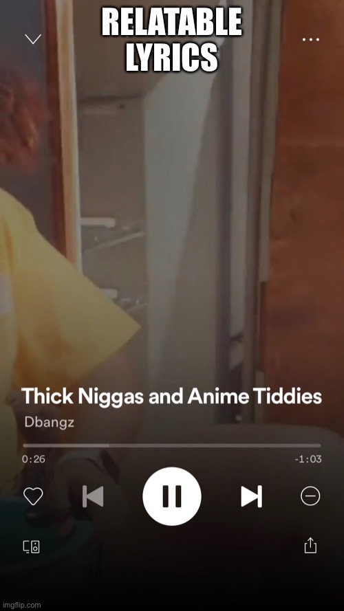 RELATABLE LYRICS | made w/ Imgflip meme maker