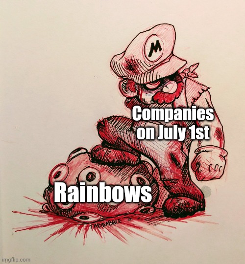 NO MORE RAINBOWS ON JULY 1ST | Companies on July 1st; Rainbows | image tagged in joke | made w/ Imgflip meme maker