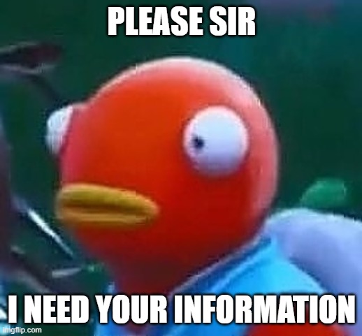 Homework | PLEASE SIR I NEED YOUR INFORMATION | image tagged in homework | made w/ Imgflip meme maker