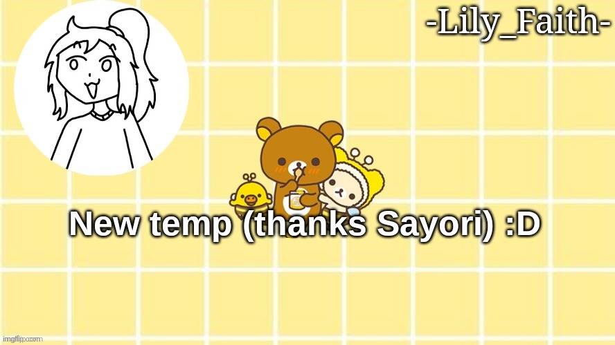 Lily's pog temp (thanks Sayori) | New temp (thanks Sayori) :D | image tagged in lily's pog temp thanks sayori | made w/ Imgflip meme maker