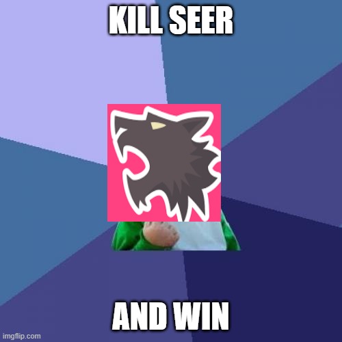 Success Kid | KILL SEER; AND WIN | image tagged in memes,success kid,wolvesvile,werewolf,werewolf online,seer | made w/ Imgflip meme maker