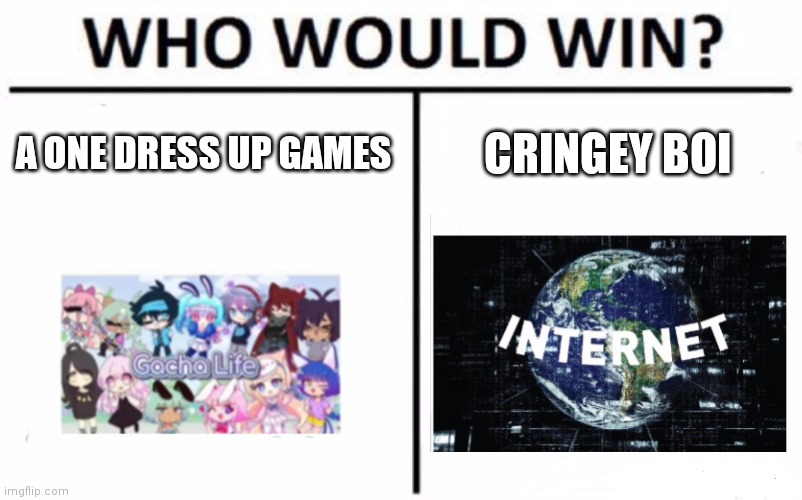 Who Would Win? Meme | A ONE DRESS UP GAMES; CRINGEY BOI | image tagged in memes,who would win | made w/ Imgflip meme maker