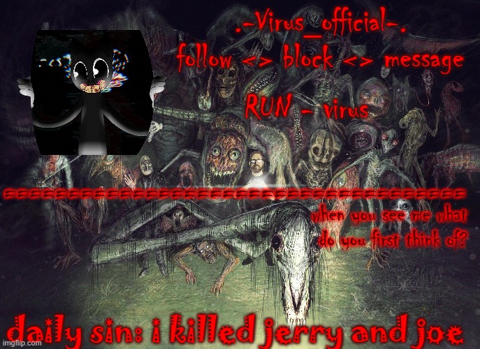 virus's cute temp | when you see me what do you first think of? daily sin: i killed jerry and joe | image tagged in virus's cute temp | made w/ Imgflip meme maker