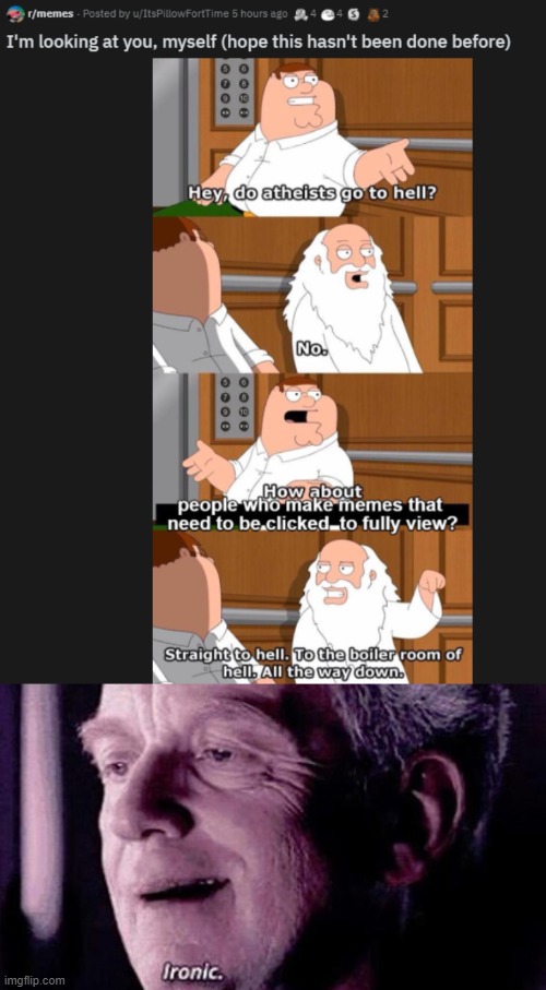 Well you're goind to hell. | image tagged in ironic,palpatine ironic,family guy,do athiests go to hell | made w/ Imgflip meme maker