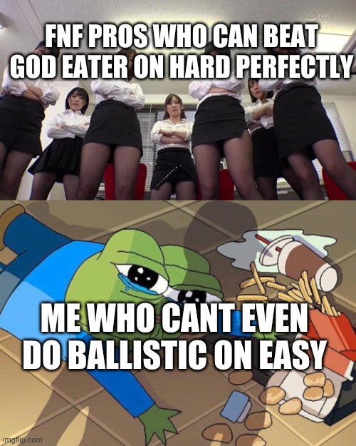 i suck | FNF PROS WHO CAN BEAT GOD EATER ON HARD PERFECTLY; ME WHO CANT EVEN DO BALLISTIC ON EASY | image tagged in pepe falls,friday night funkin | made w/ Imgflip meme maker