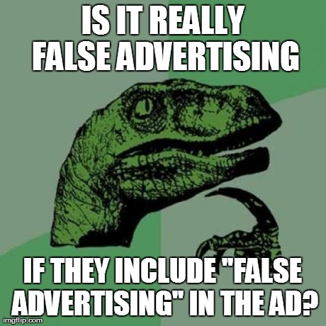 Philosoraptor Meme | IS IT REALLY FALSE ADVERTISING IF THEY INCLUDE "FALSE ADVERTISING" IN THE AD? | image tagged in memes,philosoraptor | made w/ Imgflip meme maker