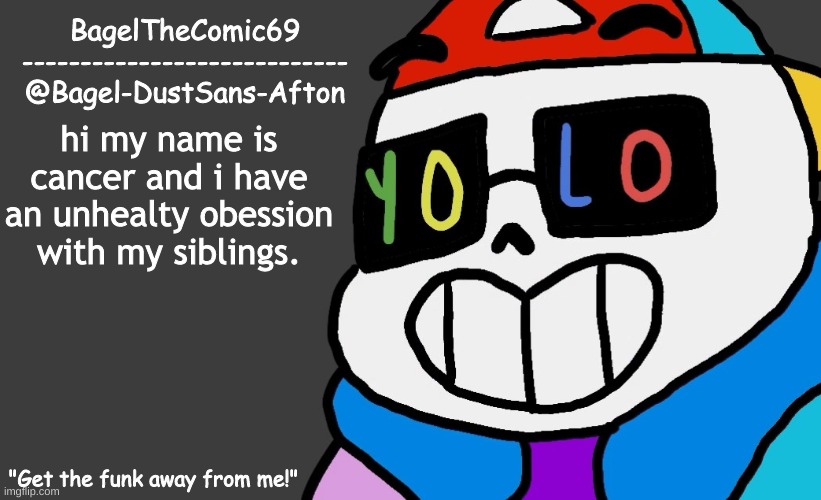 ae | hi my name is cancer and i have an unhealty obession with my siblings. | image tagged in announcement thing 13 | made w/ Imgflip meme maker