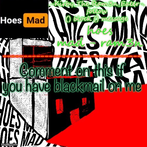 Hoes mad (thanks virus) | Comment on this if you have blackmail on me | image tagged in hoes mad thanks virus | made w/ Imgflip meme maker