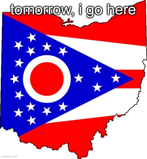 ohio is for lovers | tomorrow, i go here | made w/ Imgflip meme maker