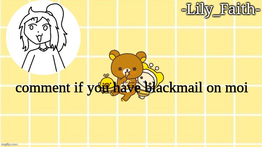 I know Aria does- | comment if you have blackmail on moi | image tagged in lily's pog temp thanks sayori | made w/ Imgflip meme maker