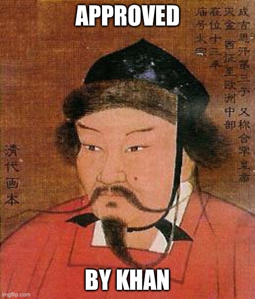 Genghis Khan | APPROVED BY KHAN | image tagged in genghis khan | made w/ Imgflip meme maker