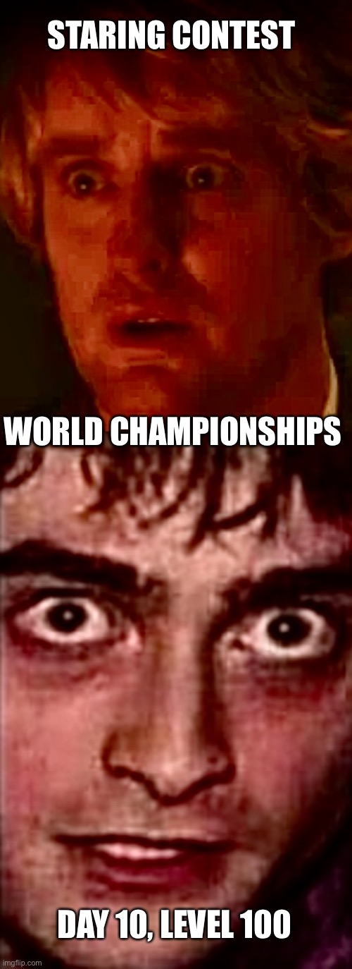 Wilson vs Radcliffe | STARING CONTEST; WORLD CHAMPIONSHIPS; DAY 10, LEVEL 100 | image tagged in memes,funny | made w/ Imgflip meme maker