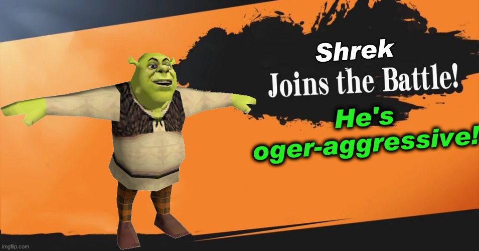 Shrek Smash Reveal | He's oger-aggressive! Shrek | image tagged in smash bros | made w/ Imgflip meme maker