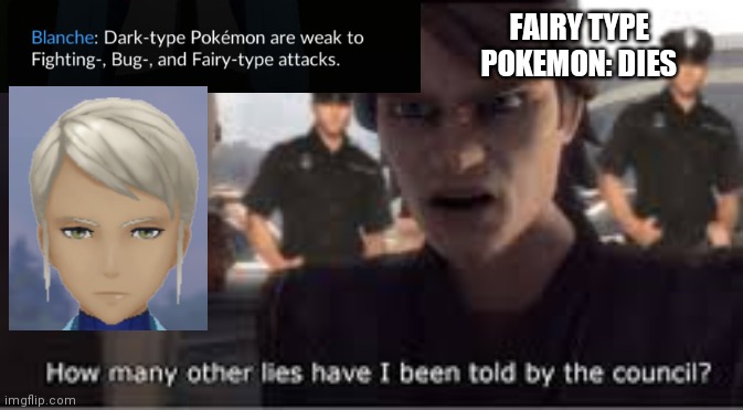 how many lies have I been told by the council | FAIRY TYPE POKEMON: DIES | image tagged in how many lies have i been told by the council | made w/ Imgflip meme maker